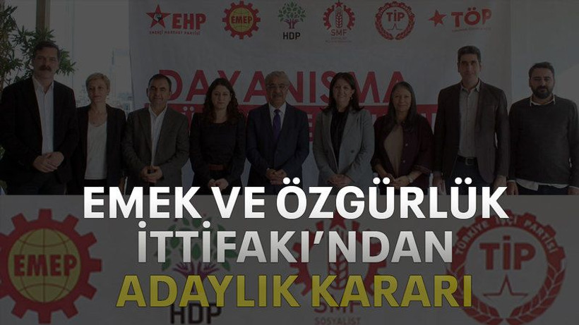 Emek ve Özgürlük İttifakı’ndan adaylık kararı